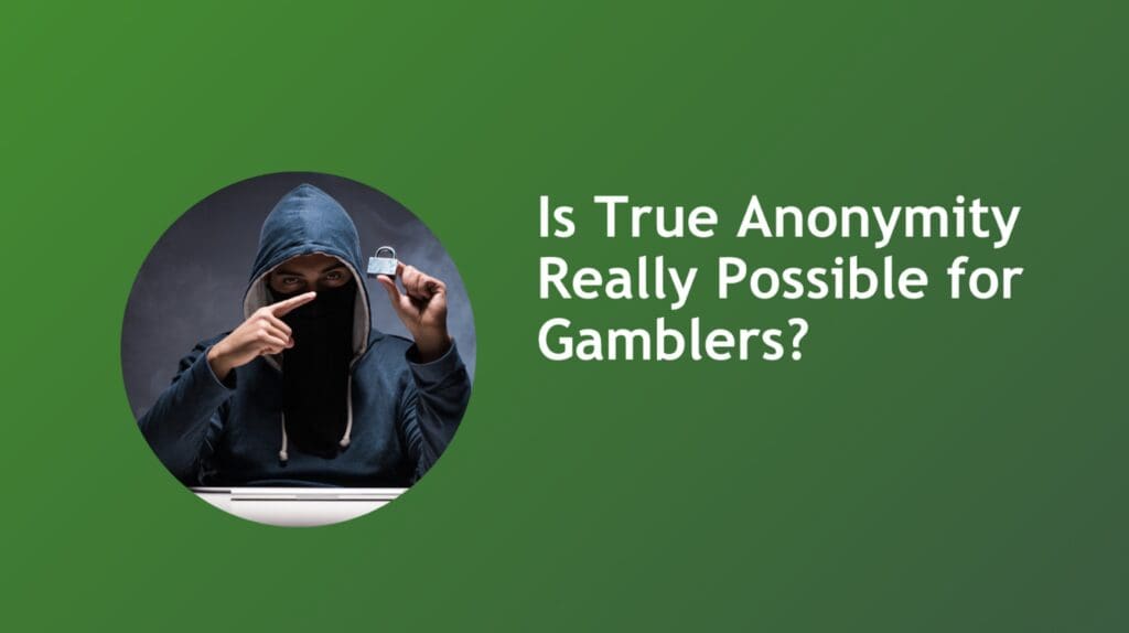 Is True Anonymity Really Possible for Gamblers?