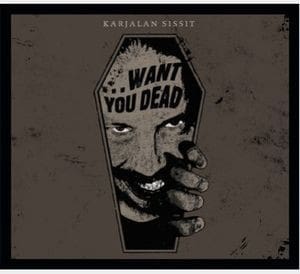 Karjalan Sissit - ...Want You Dead (CD Album – Cyclic Law)