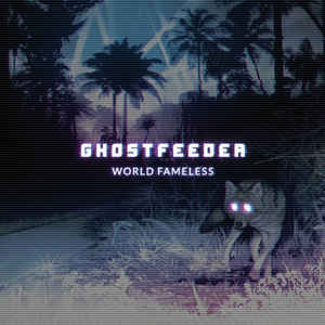 Ghostfeeder – World Fameless