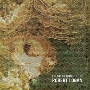 Robert Logan – Flesh Decomposed