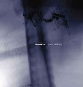 Lustmord – Dark Matter
