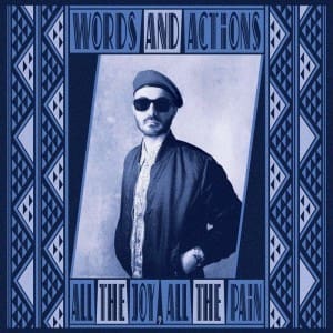 Words And Actions – All The Joy, All The Pain
