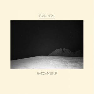 Élan Vital – Shadow Self
