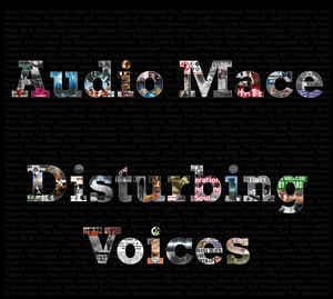 Audio Mace – Disturbing Voices