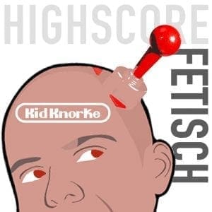 Kid Knorke – Highscore Fetisch