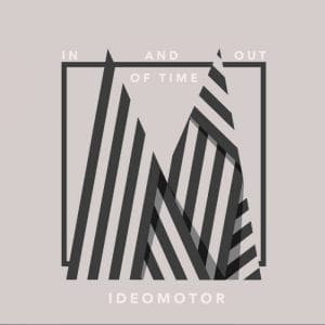 Ideomotor – In And Out Of Time