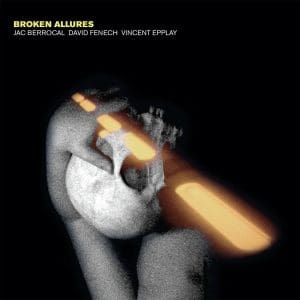 Jac Berrocal, David Fenech and Vincent Epplay unite for album 'Broken Allures'