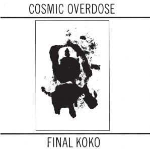 Cosmic Overdose makes a short return with the reissue of 'Final Koko'