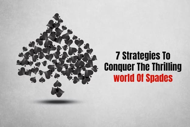 7 Strategies To Conquer The Thrilling World of Spades