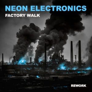 Neon Electronics rework classic The Neon Judgement track 'Factory Walk' - Out now