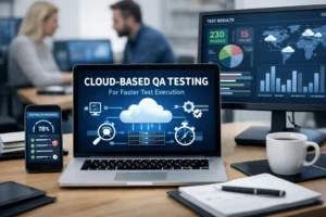 Top Cloud-Based QA Testing Tools for Faster Test Execution
